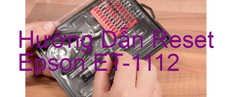 Hướng Dẫn Reset Epson ET-1112