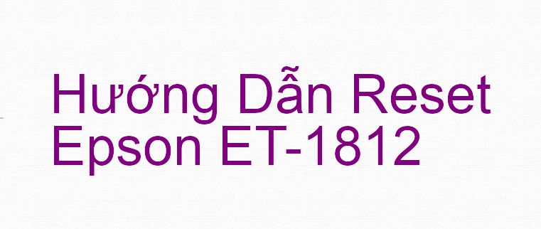 Hướng Dẫn Reset Epson ET-1812