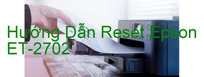 Hướng Dẫn Reset Epson ET-2702