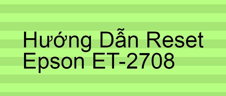 Hướng Dẫn Reset Epson ET-2708