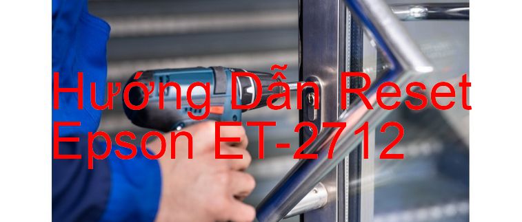 Hướng Dẫn Reset Epson ET-2712