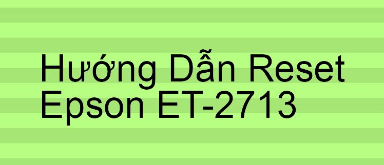 Hướng Dẫn Reset Epson ET-2713