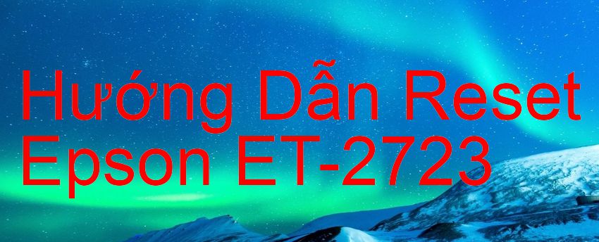 Hướng Dẫn Reset Epson ET-2723