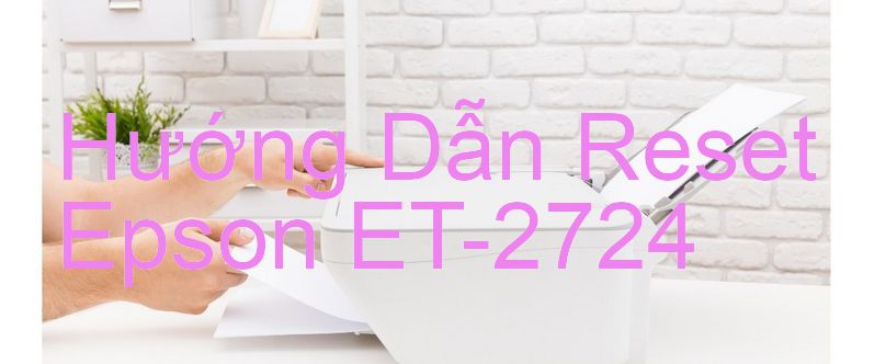 Hướng Dẫn Reset Epson ET-2724