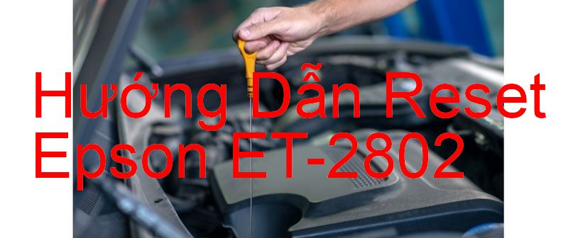 Hướng Dẫn Reset Epson ET-2802