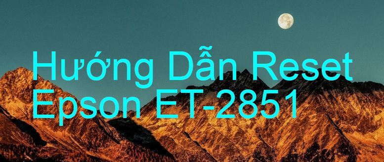 Hướng Dẫn Reset Epson ET-2851