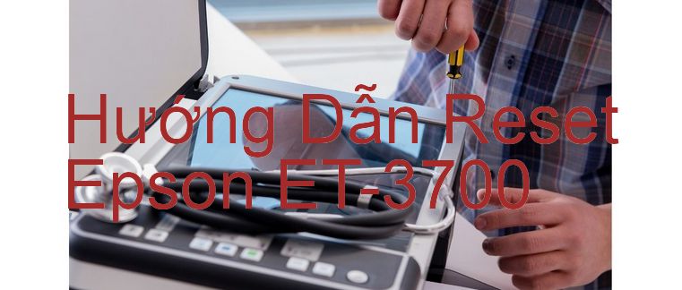 Hướng Dẫn Reset Epson ET-3700