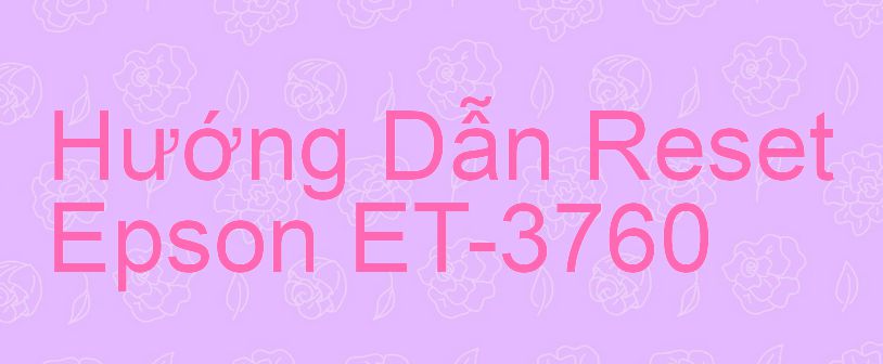 Hướng Dẫn Reset Epson ET-3760