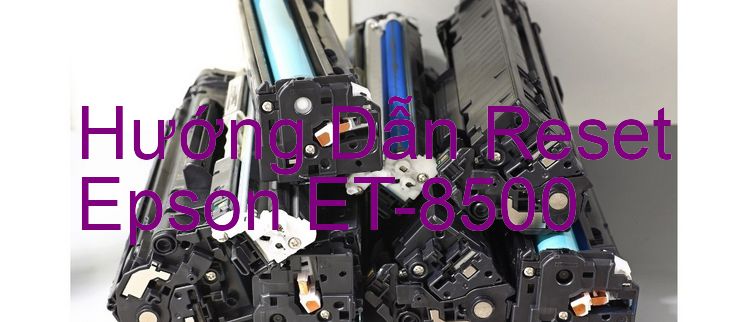 Hướng Dẫn Reset Epson ET-8500