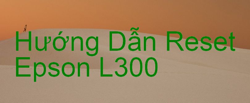 Hướng Dẫn Reset Epson L300