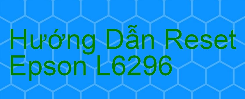 Hướng Dẫn Reset Epson L6296