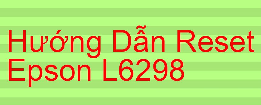 Hướng Dẫn Reset Epson L6298