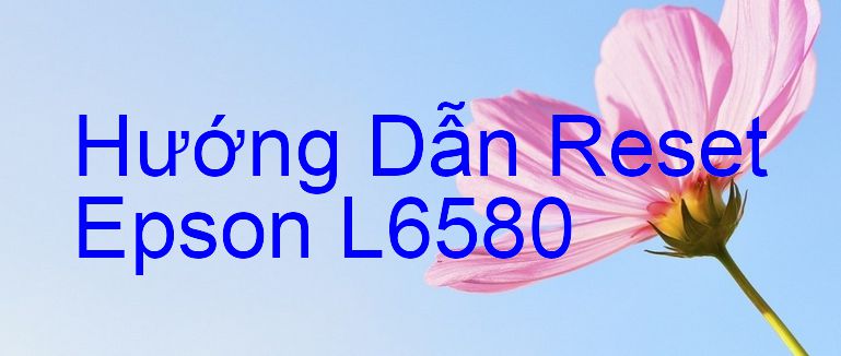 Hướng Dẫn Reset Epson L6580