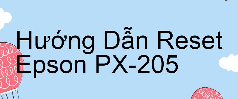 Hướng Dẫn Reset Epson PX-205