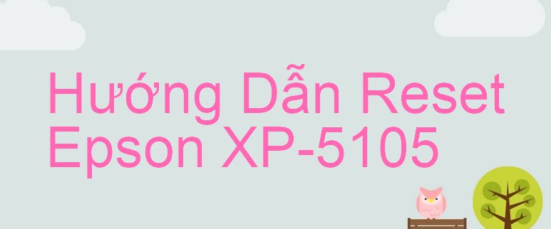 Hướng Dẫn Reset Epson XP-5105