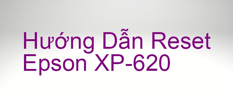 Hướng Dẫn Reset Epson XP-620