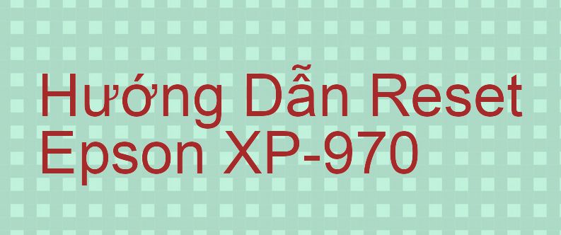 Hướng Dẫn Reset Epson XP-970