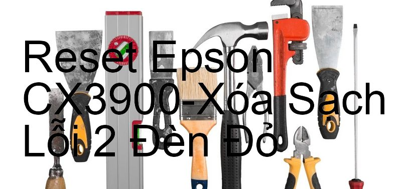 Reset Epson CX3900-Xóa Sạch Lỗi 2 Đèn Đỏ