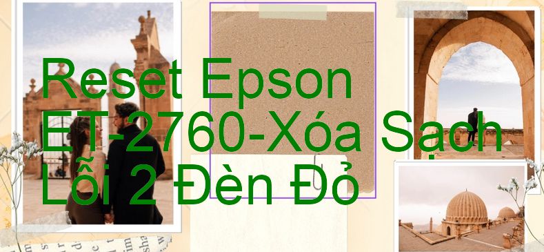 Reset Epson ET-2760-Xóa Sạch Lỗi 2 Đèn Đỏ