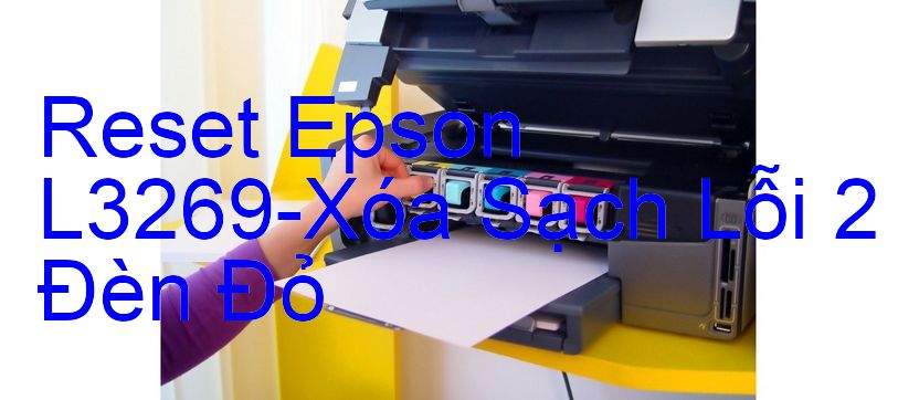 Reset Epson L3269-Xóa Sạch Lỗi 2 Đèn Đỏ