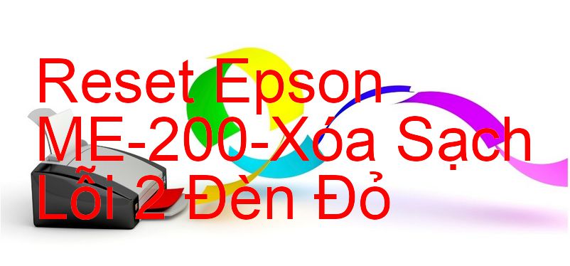 Reset Epson ME-200-Xóa Sạch Lỗi 2 Đèn Đỏ