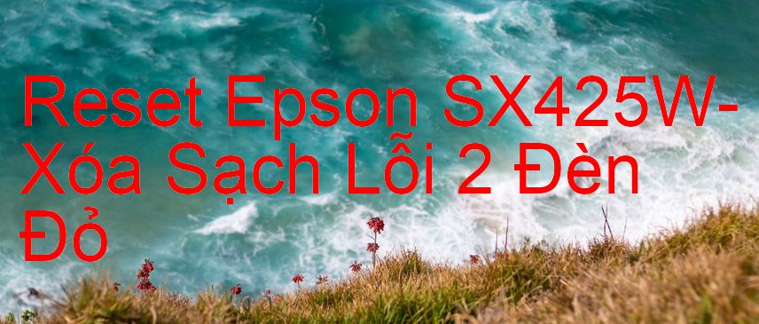 Reset Epson SX425W-Xóa Sạch Lỗi 2 Đèn Đỏ