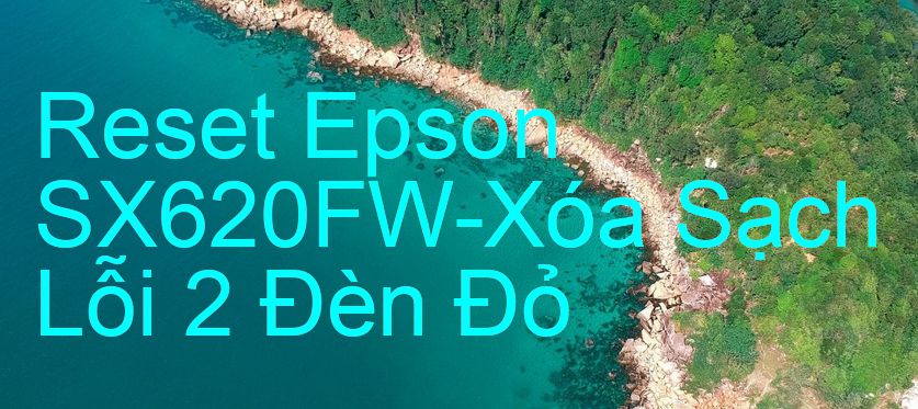 Reset Epson SX620FW-Xóa Sạch Lỗi 2 Đèn Đỏ