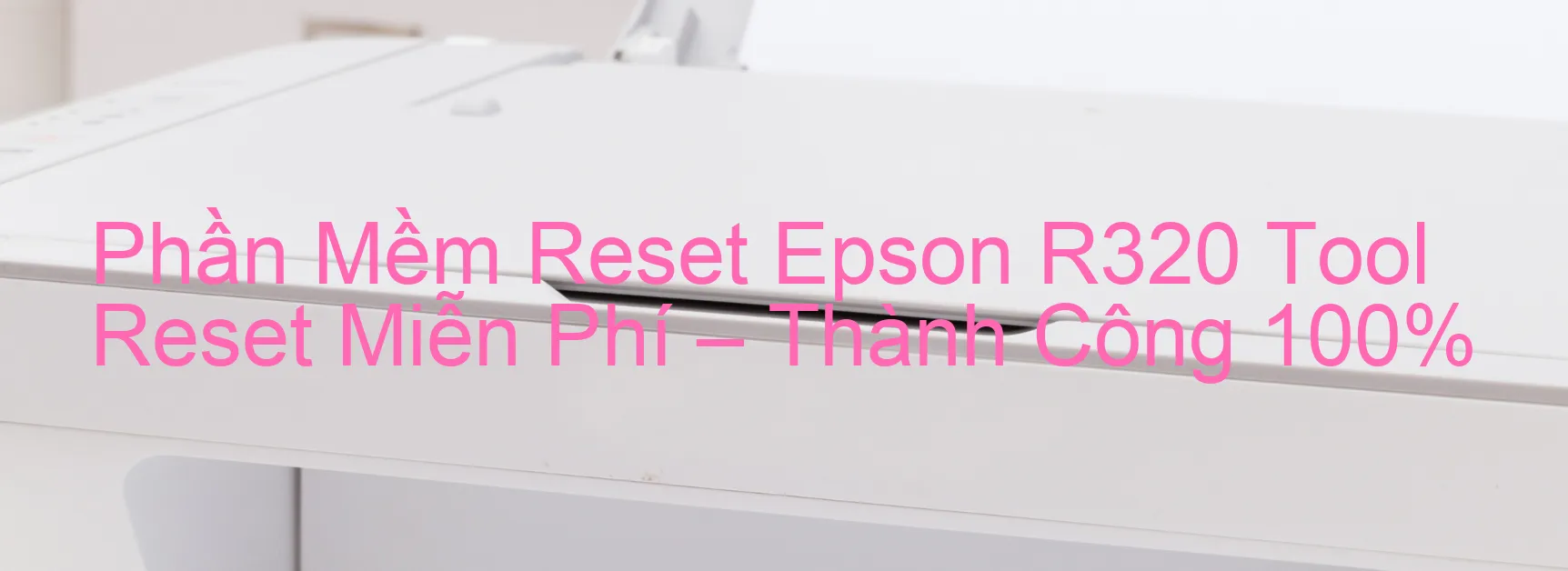 reset máy in Epson R320