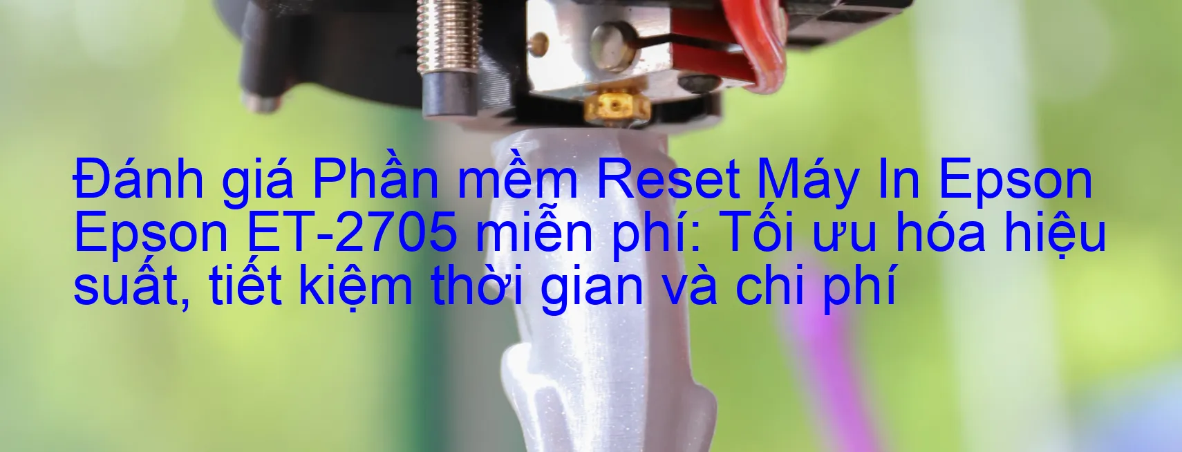 Đánh Giá phần mềm Reset Epson ET-2705 Miễn Phí