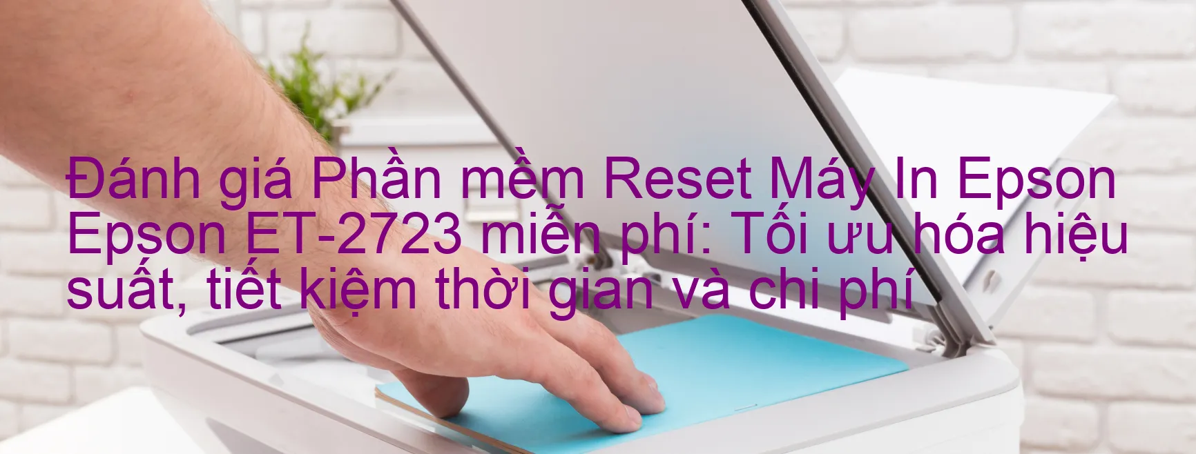 Đánh Giá phần mềm Reset Epson ET-2723 Miễn Phí