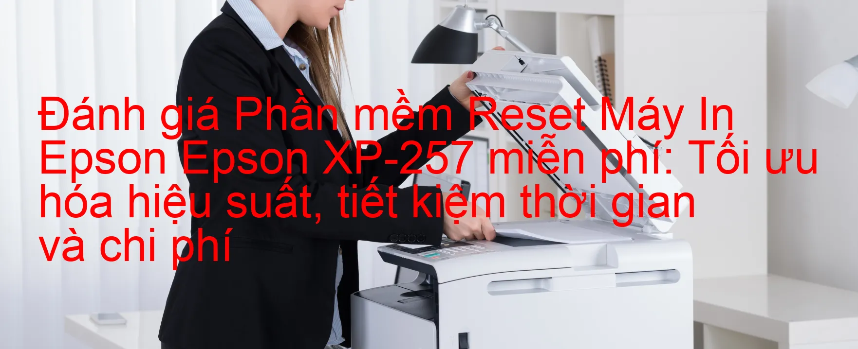 Đánh Giá phần mềm Reset Epson XP-257 Miễn Phí