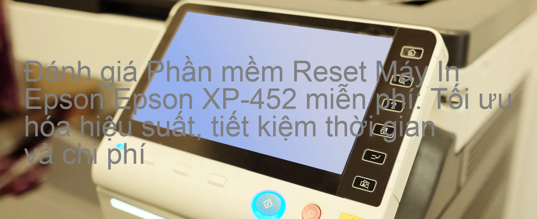 Đánh Giá phần mềm Reset Epson XP-452 Miễn Phí
