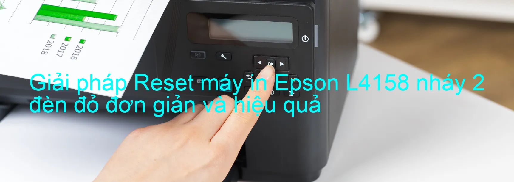 Reset máy in Epson L4158 nháy 2 đèn đỏ: Cách khắc phục lỗi một cách đơn giản và hiệu quả