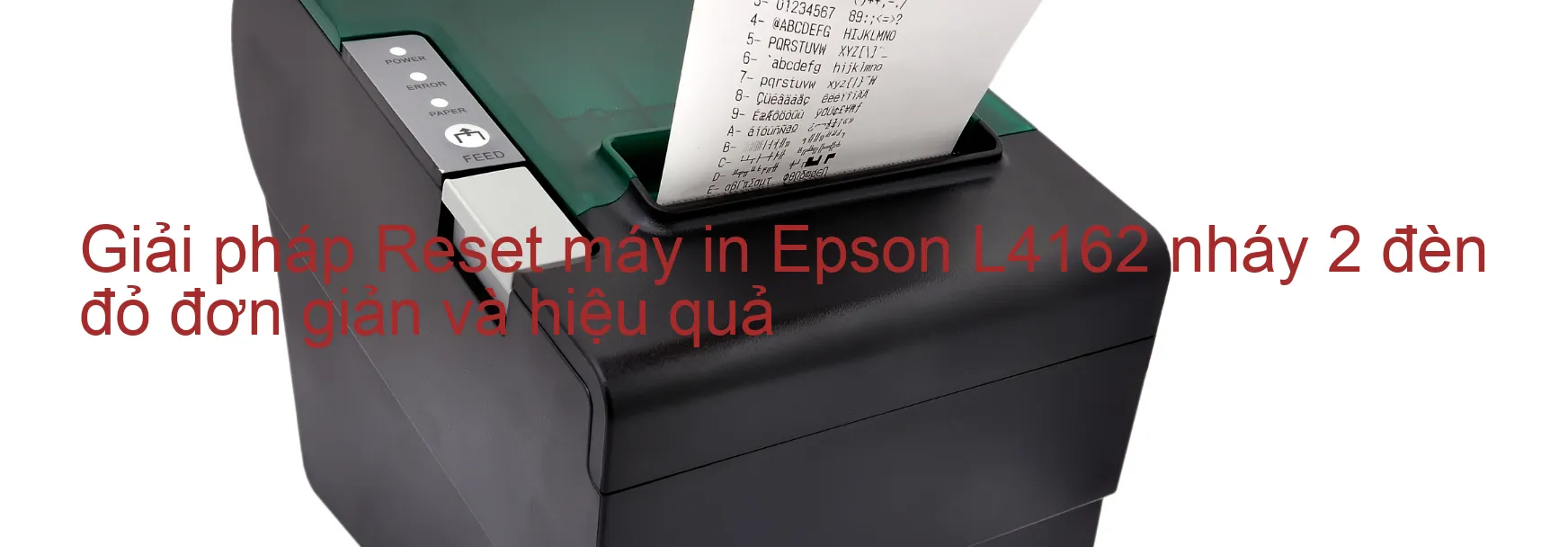 Reset máy in Epson L4162 nháy 2 đèn đỏ: Cách khắc phục lỗi một cách đơn giản và hiệu quả