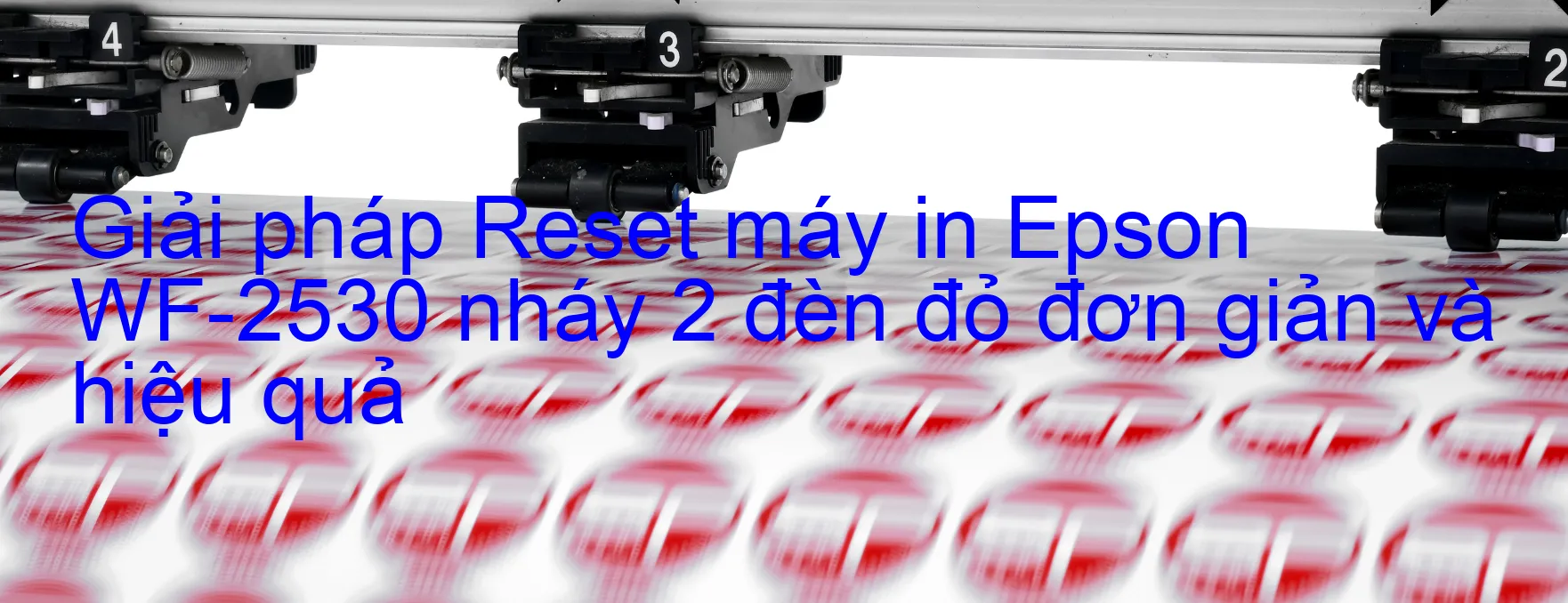 Reset máy in Epson WF-2530 nháy 2 đèn đỏ: Cách khắc phục lỗi một cách đơn giản và hiệu quả