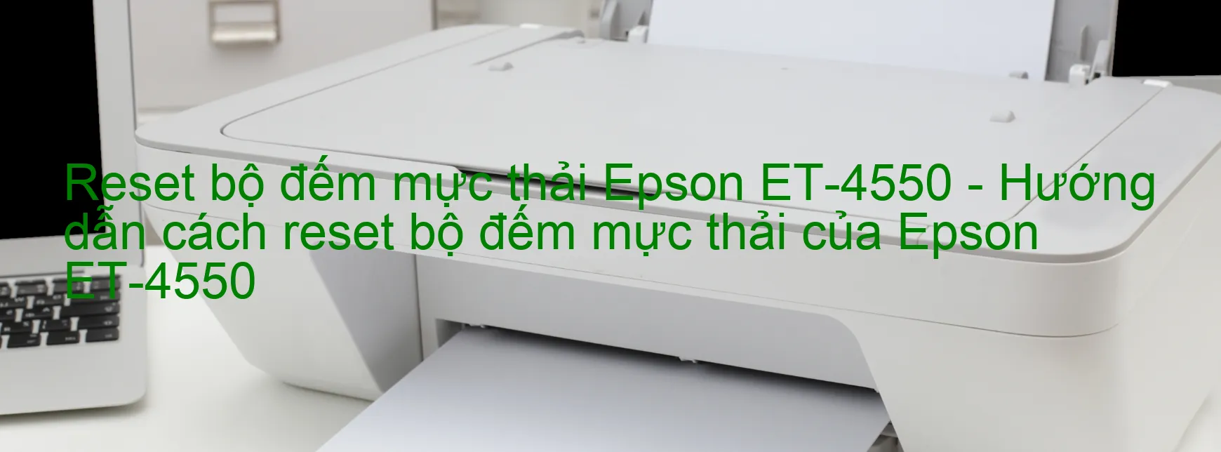 Reset bộ đếm mực thải Epson ET-4550 - Hướng dẫn cách reset bộ đếm mực thải của Epson ET-4550