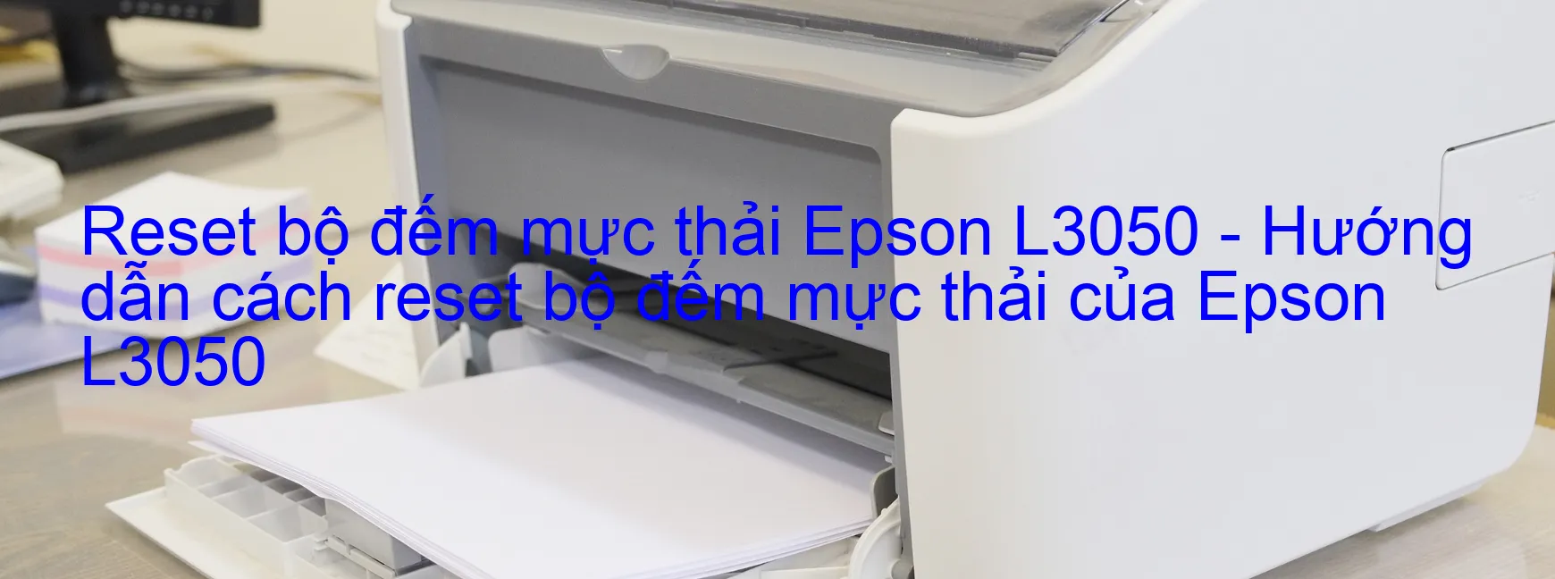 Reset bộ đếm mực thải Epson L3050 - Hướng dẫn cách reset bộ đếm mực thải của Epson L3050