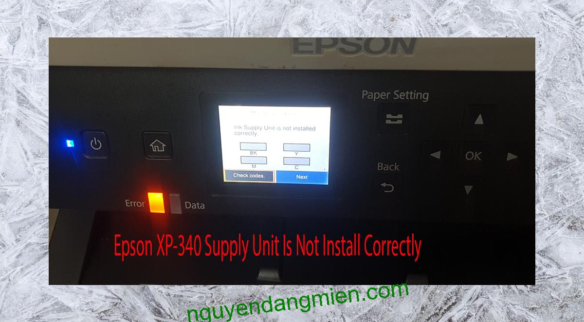 Epson XP-340 Supplies Unit Is Not Install Correctly