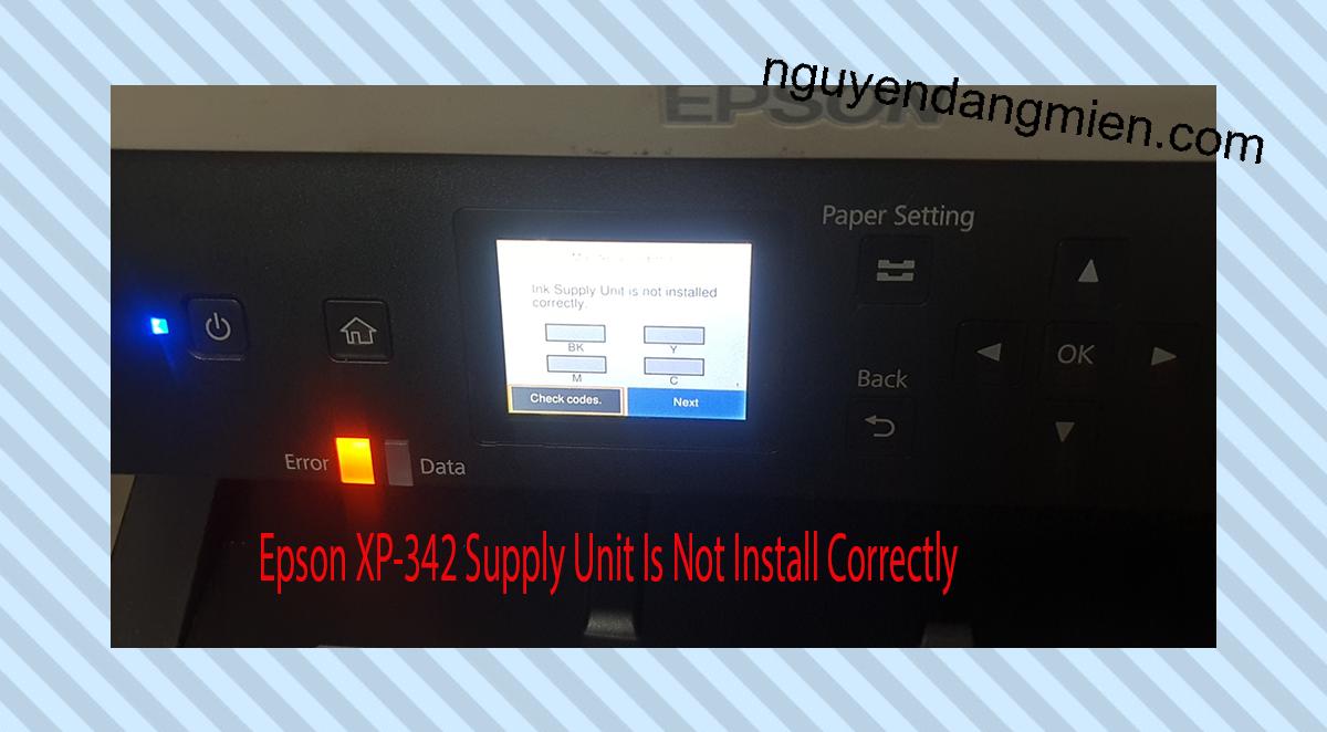 Epson XP-342 Supplies Unit Is Not Install Correctly