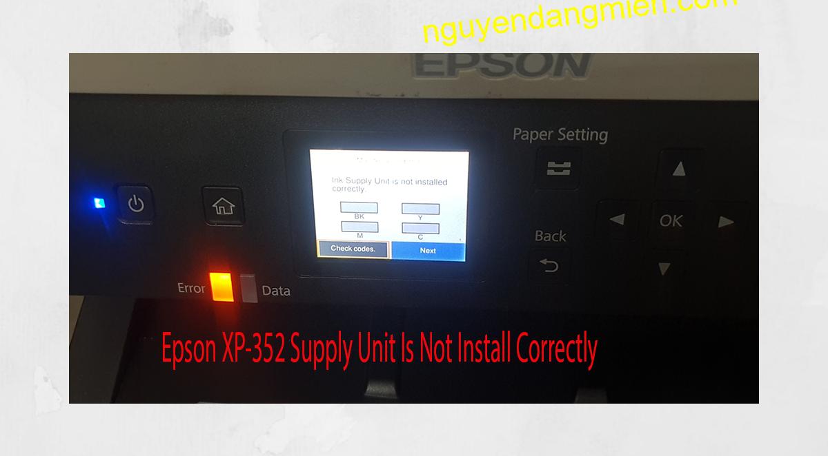 Epson XP-352 Supplies Unit Is Not Install Correctly