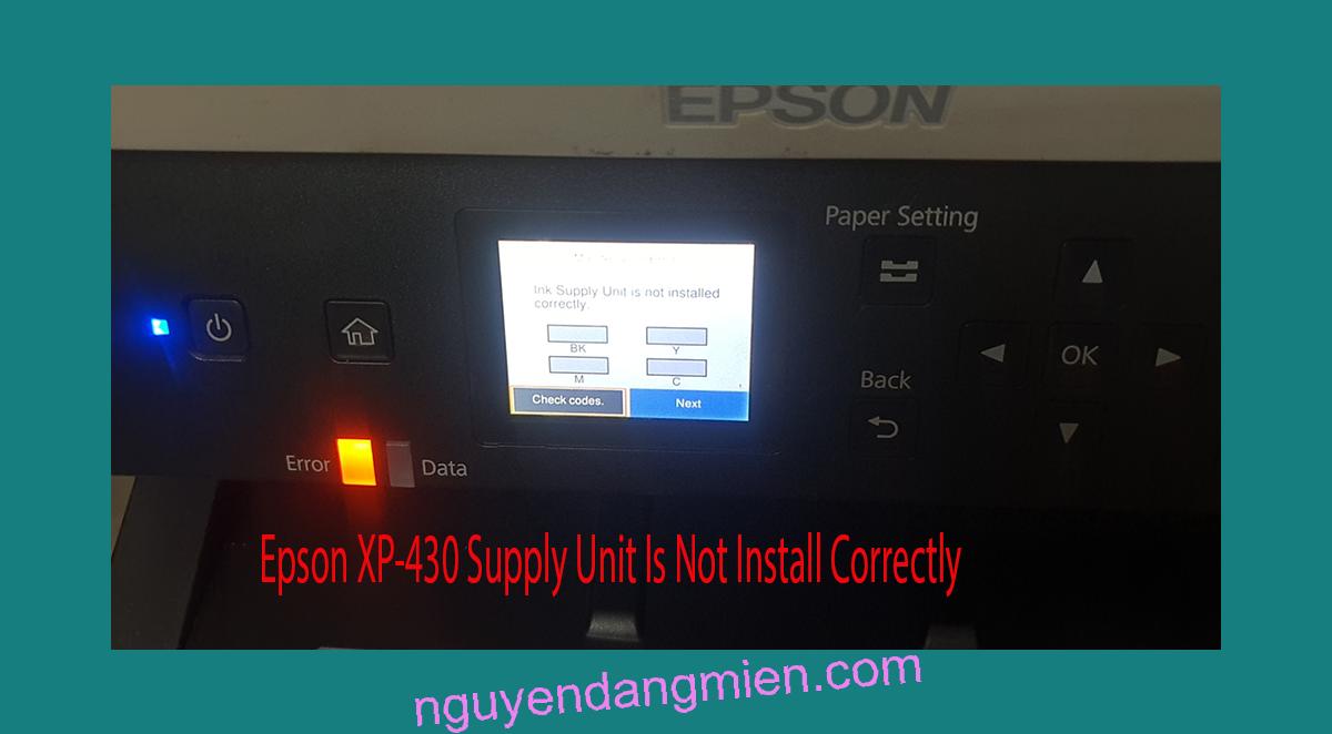 Epson XP-430 Supplies Unit Is Not Install Correctly