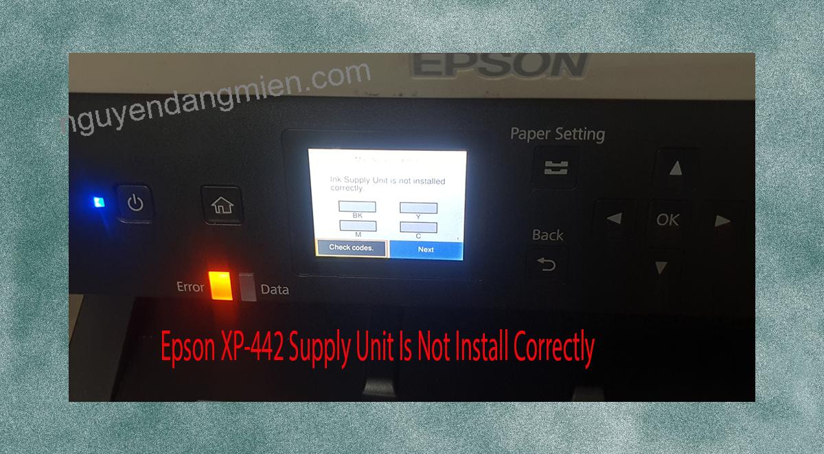 Epson XP-442 Supplies Unit Is Not Install Correctly
