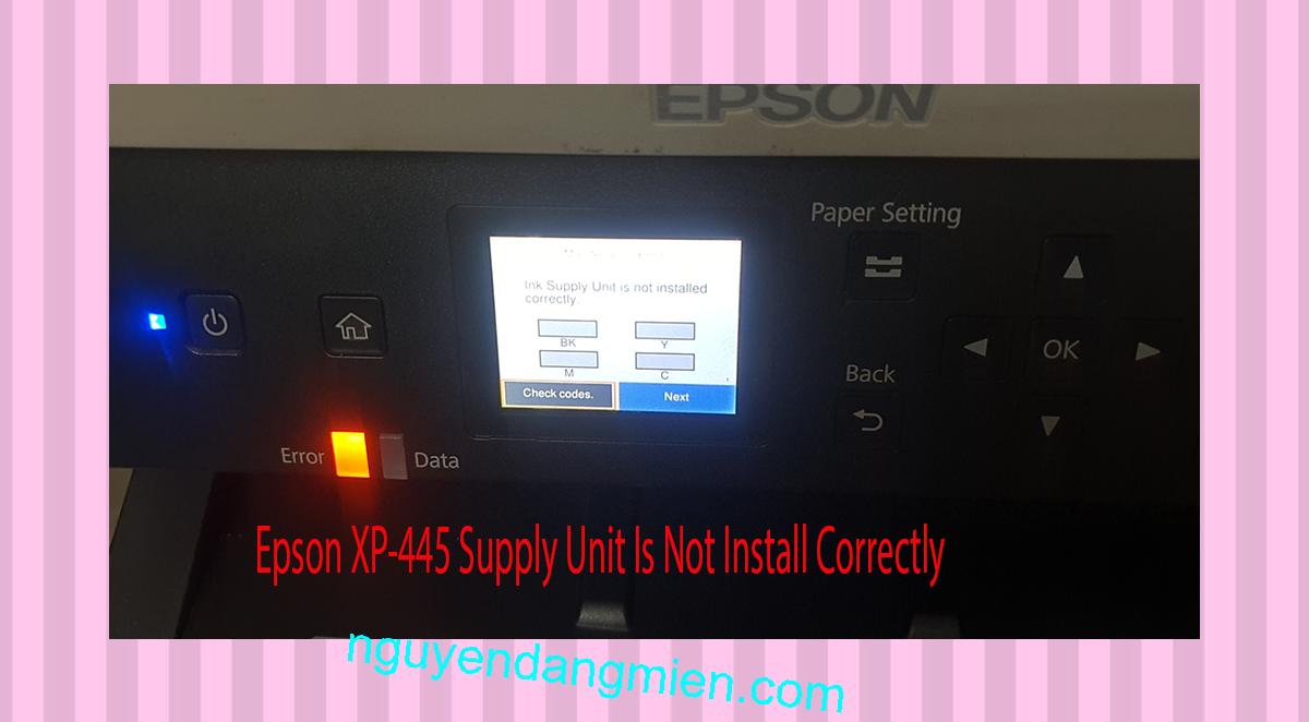 Epson XP-445 Supplies Unit Is Not Install Correctly