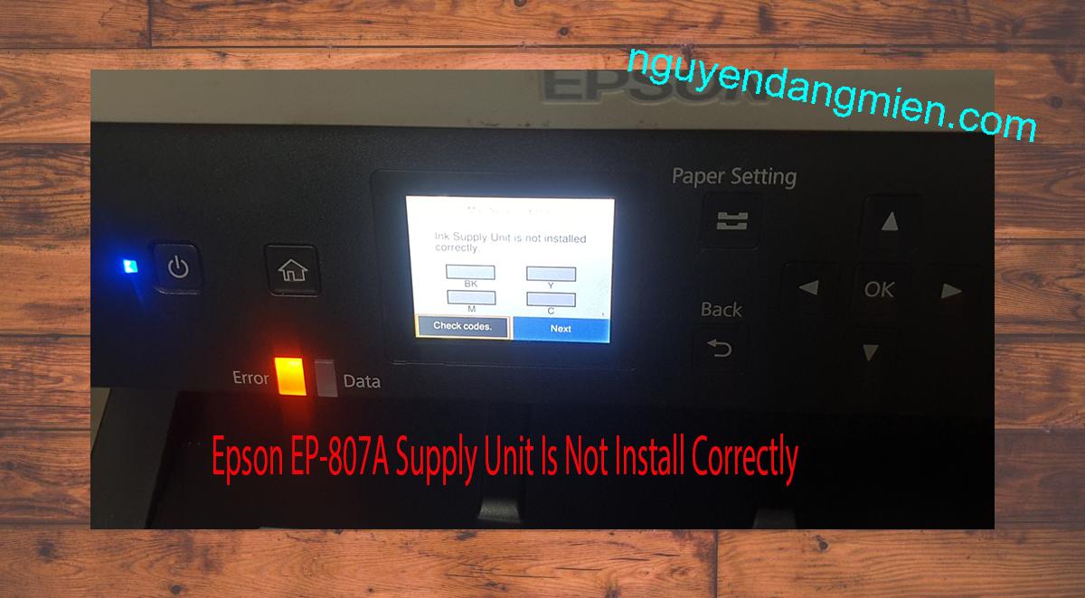Epson EP-807A Supplies Unit Is Not Install Correctly