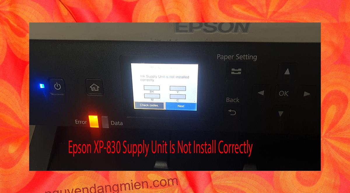 Epson XP-830 Supplies Unit Is Not Install Correctly