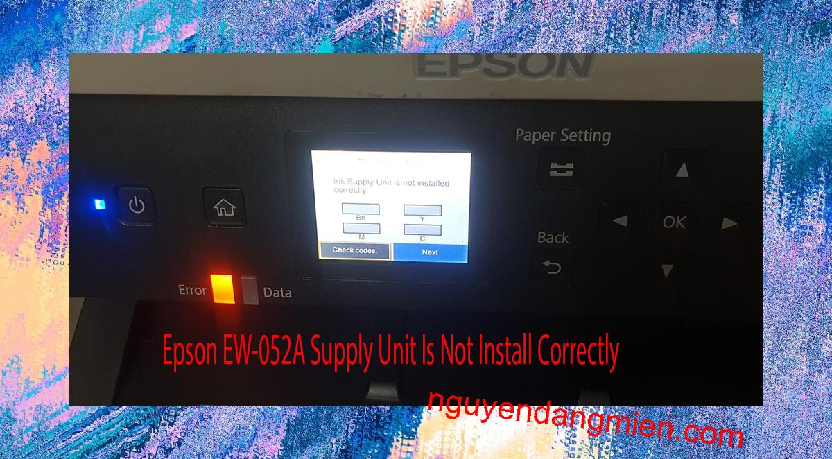 Epson EW-052A Supplies Unit Is Not Install Correctly