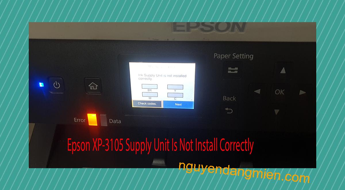 Epson XP-3105 Supplies Unit Is Not Install Correctly