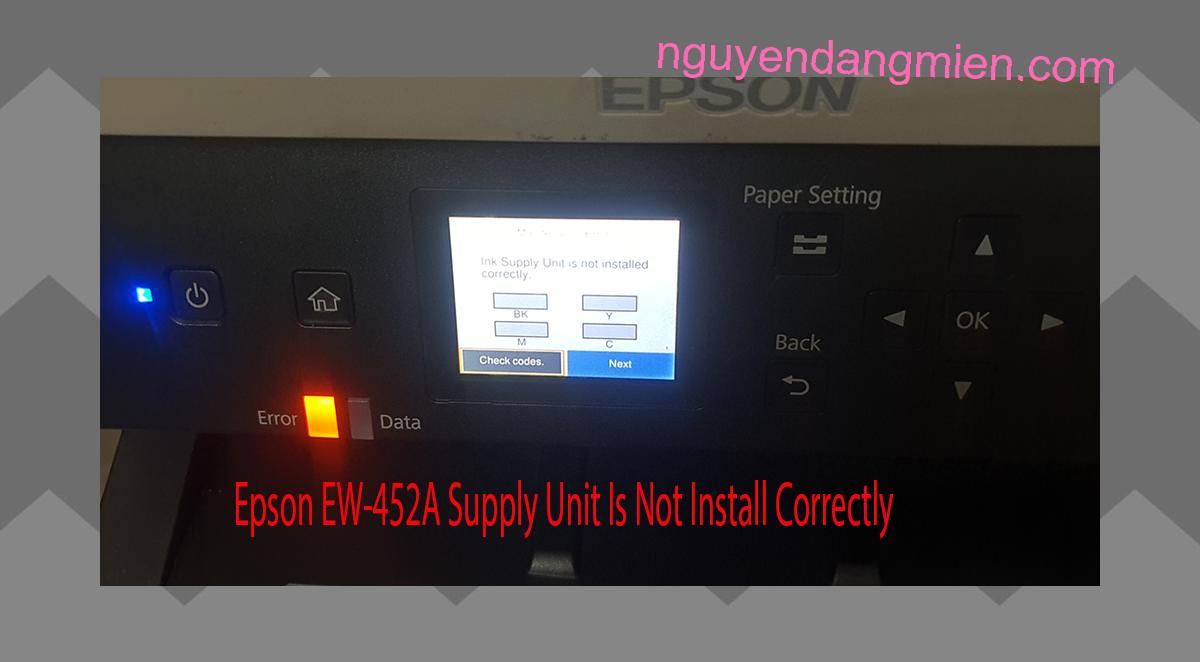 Epson EW-452A Supplies Unit Is Not Install Correctly