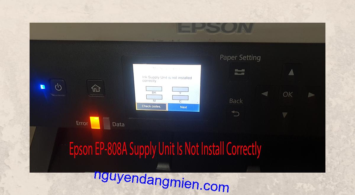 Epson EP-808A Supplies Unit Is Not Install Correctly