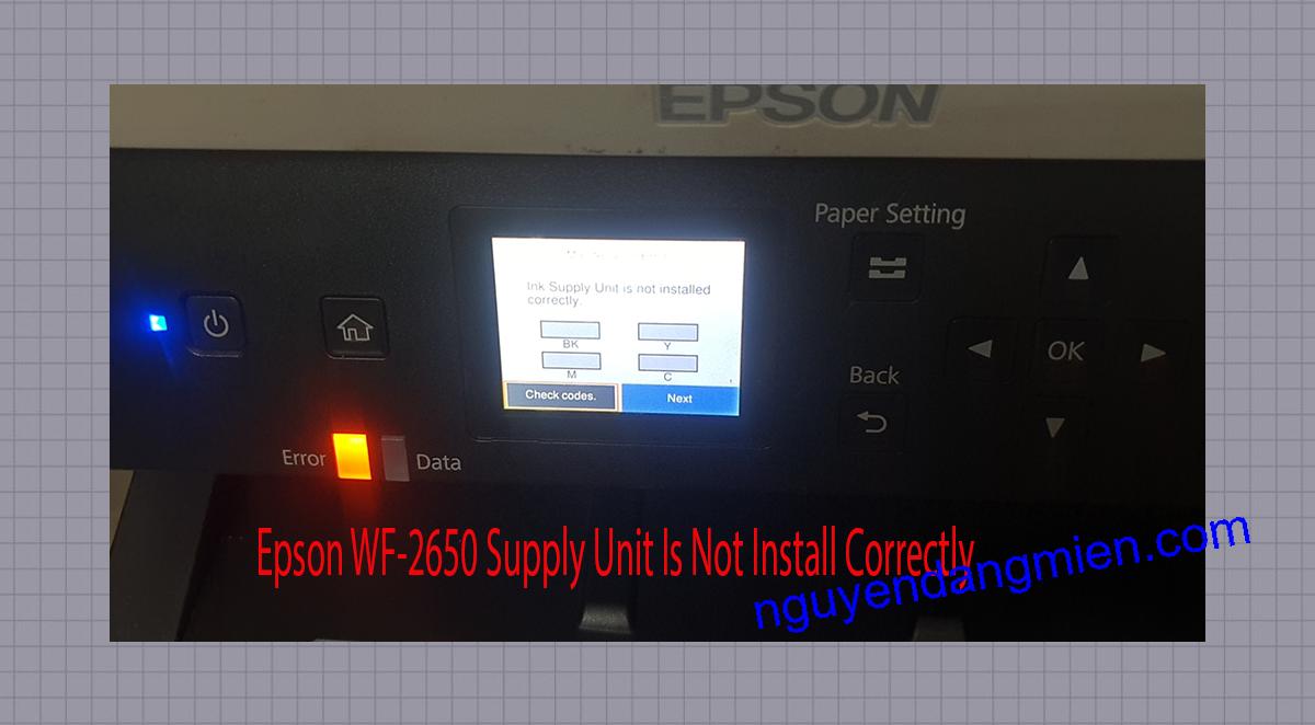Epson WF-2650 Supplies Unit Is Not Install Correctly